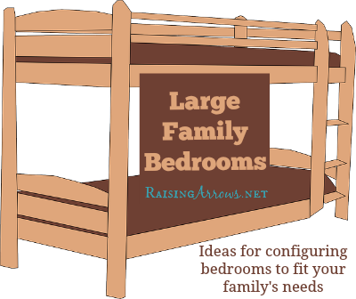 Arranging Large Family Bedrooms | RaisingArrows.net