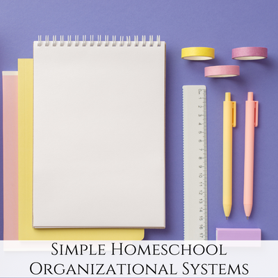 Simple Organizational Systems for Your Homeschool that Work!