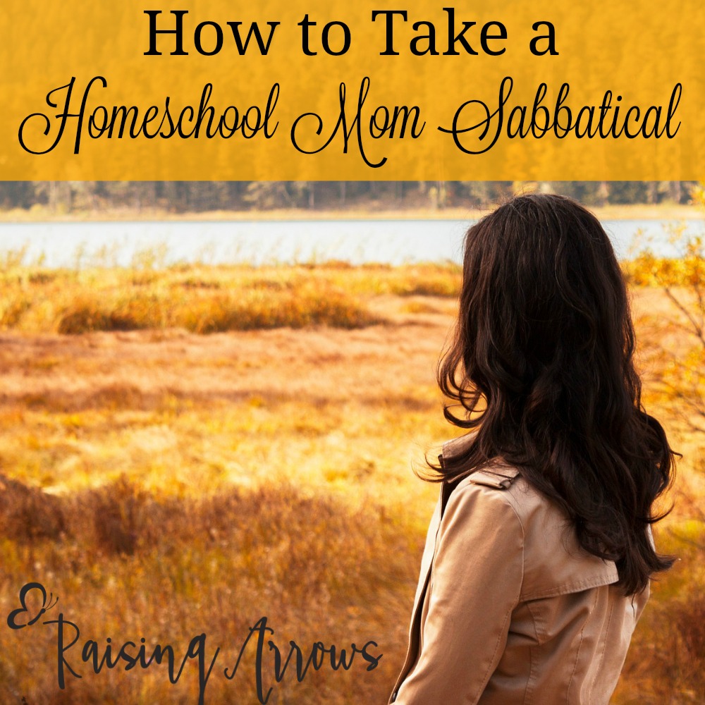 Take a homeschool mom sabbatical to refresh you as a mom.