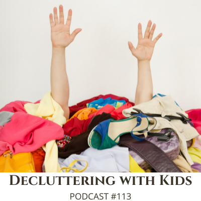 Decluttering with a Bunch of Kids – Podcast #113